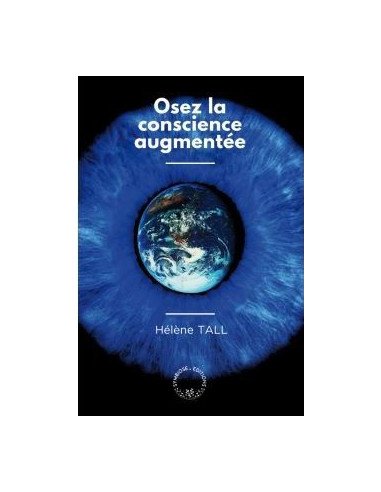 OSEZ LA CONSCIENCE AUGMENTEE Hélène TALL
